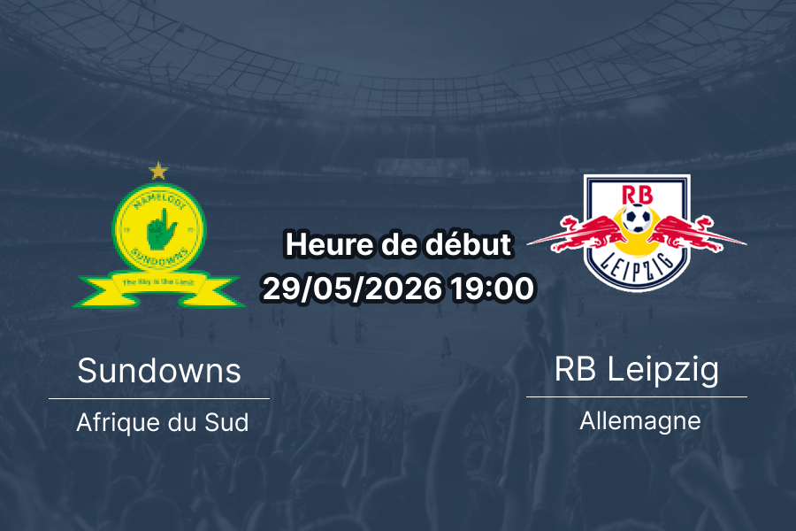 Pronostic Mamelodi Sundowns RB Leipzig – Lucas Masterpieces Moripe Stadium, Pretoria, match amical 29 mai 2026