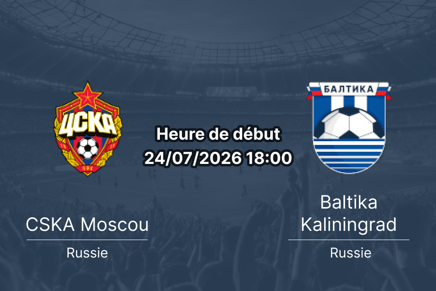 Pronostic CSKA Moscou Baltika Kaliningrad – VEB Arena Moscou, Premier Liga Russe Tour 1, 24 juillet 2026